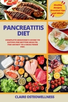 PANCREATITIS DIET: Complete Beginner's Guide to Eating for Better Health, The Secret to a Healthier You. (HEALTH AND WELLNESS DIET SERIES) B0CL34VFMP Book Cover