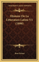 Histoire De La Litterature Latine V1 (1898) 1160109680 Book Cover