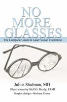 No More Glasses: The Complete Guide to Laser Vision Correction 0595354211 Book Cover