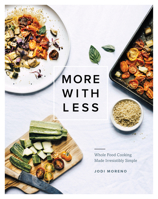 More with Less: Whole Food Cooking Made Irresistibly Simple 1611804701 Book Cover