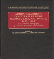 African-American Traditions in Song, Sermon, Tale, and Dance, 1600s-1920: An Annotated Bibliography of Literature, Collections, and Artworks (The Greenwood Encyclopedia of Black Music) 0313249180 Book Cover