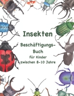 Insekten Beschäftigungsbuch für Kinder zwischen 8-10 Jahren: Ein unterhaltsames Aktivitätsbuch mit unterschiedlichen Rätselarten (Beschäftigungsbücher für Kinder) B0892HY11Z Book Cover