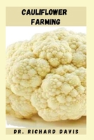 CAULIFLOWER FARMING: Detailed Guide To Sowing, Growing And Harvesting Of Cauliflower Plants B0BD24W4KZ Book Cover