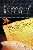 Our Constitutional Republic: Seeds of Birth - Seeds of Destruction 1665557605 Book Cover