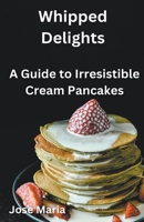 Whipped Delights B0CQJWPY89 Book Cover