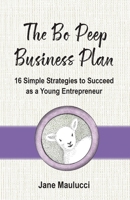The Bo Peep Business Plan: 16 Simple Strategies to Succeed as a Young Entrepreneur 1636183255 Book Cover
