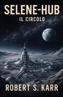 SELENE-HUB: IL CIRCOLO (Orizzonti possibili) (Italian Edition) B0G5DYRGFY Book Cover