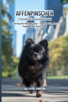 Affenpinscher Training Handbook: Taming the Monkey Dog — Practical Tips for Puppies and Adult Dogs B0GWRKJ3P2 Book Cover