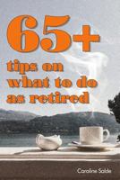 65+ tips on what to do as retired: - tips for young retirees: inspiration for a happy free life. 9198517414 Book Cover