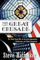 The Great Crusade: The United States' War on Terrorism, Appeasement, Collaborators, and Illegal Immigration 1425963889 Book Cover