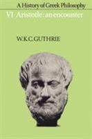 A History of Greek Philosophy 6: Aristotle: An Encounter 0521387604 Book Cover