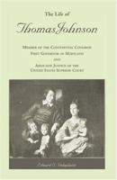 The Life of Thomas Johnson: Member of the Continental Congress, First Governor of Maryland, and Associate Justice of the United States Supreme Court 1585496871 Book Cover