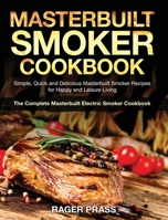 Masterbuilt Smoker Cookbook #2020: Simple, Quick and Delicious Masterbuilt Smoker Recipes for Happy and Leisure Living (The Complete Masterbuilt Electric Smoker Cookbook) 1953972721 Book Cover