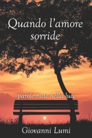 Quando l'amore sorride: parole nate nella luce (Italian Edition) B0FP844451 Book Cover