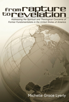 From Rapture to Revelation: Addressing the Spiritual and Theological Concerns of Former Fundamentalists in the United States of America 1597528188 Book Cover