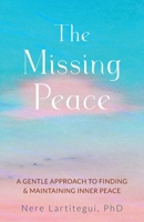 The Missing Peace: A Gentle Approach to Finding and Maintaining Inner Peace B09V814XHB Book Cover