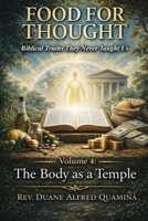 Food For Thought: Biblical Truths They Never Taught Us: The Body As a Temple B0H889H8K2 Book Cover