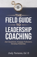 The Field Guide to Leadership Coaching: Ask Questions. Engage Followers. Develop Potential. B0F9N6RNHL Book Cover