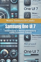 Samsung One UI 7: Innovazione e Personalizzazione nell'Ecosistema Galaxy (Italian Edition) B0F21CXNQZ Book Cover