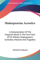 Shakespearian Acrostics: A Demonstration Of The Marginal Words In The First Folio Of Mr. William Shakespeare's Comedies, Histories And Tragedies 1163181056 Book Cover