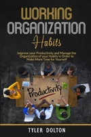 Habit Organization Work: Improve your Productivity and Manage the Organization of your Habits in Order to Make More Time for Yourself 1661083501 Book Cover