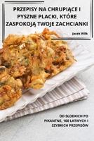 Przepisy Na ChrupiĄce I Pyszne Placki, Które ZaspokojĄ Twoje Zachcianki 1835001629 Book Cover