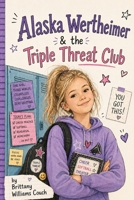 Alaska Wertheimer & the Triple Threat Club B0GZZM8QLD Book Cover