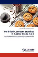 Modified Cocoyam Starches in Cookie Production: Functional Properties of Modified Cocoyam Starches 3846585742 Book Cover