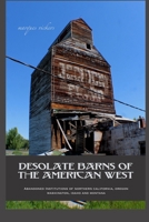 Desolate Barns of the American West: Abandoned Institutions of Northern California, Oregon, Washington, Idaho and Montana 1548463337 Book Cover