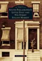 South Philadelphia's Little Italy and 9th Street Italian Market 1467116734 Book Cover