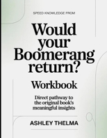 Speed Knowledge From Would Your Boomerang Return?: Direct Pathway To The Original book's Meaningful insights B0GX29V191 Book Cover