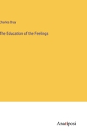 The Education of the Feelings [By C. Bray] 3741141283 Book Cover
