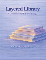 Layered Library: A Companion for Self-Publishing B0H6FP8P3C Book Cover
