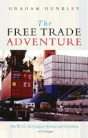 The Free Trade Adventure: The WTO, the Uruguay Round and Globalism - A Critique 1856497690 Book Cover