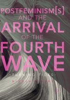 Postfeminism(s) and the Arrival of the Fourth Wave: Turning Tides 3319598112 Book Cover