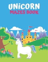 Unicorn Maze Book: An Amazing Maze Activity Book for Kids 1704073707 Book Cover