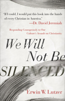 We Will Not Be Silenced: Responding Courageously to Our Culture's Assault on Christianity 0736981799 Book Cover