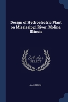 Design of Hydroelectric Plant on Mississippi River, Moline, Illinois 1021135380 Book Cover