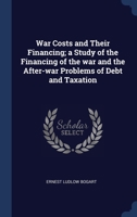 War Costs and Their Financing a Study of the Financing of the War and the After-war Problems of Deb 1015865666 Book Cover
