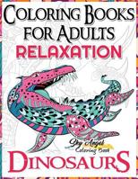 Coloring Books for Adults Relaxation: Dinosaur Coloring Book for Adults: Coloring Books Dinosaurs, Adult Coloring Books 2017, Stress Relief, Patterns, Mandalas, Animal Coloring Book for Adults, Stress 1542323118 Book Cover
