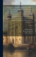 Foedera, Conventiones, Literae, Et Cujuscunque Generis Acta Publica, Inter Reges Angliae, Et Alios Quosvis Imperatores, Reges, Pontifices, Principes, ... Usque Tempora, Habita Aut Tractata; Volume 7 1020207841 Book Cover