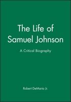 The Life of Samuel Johnson: A Critical Biography (Blackwell Critical Biographies) 1557866643 Book Cover