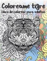Coloreame tigre - Libro de colorear para adultos ?? (Spanish Edition) B087SG9MMG Book Cover