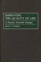 Improving the Quality of Life: A Holistic Scientific Strategy 0275960285 Book Cover