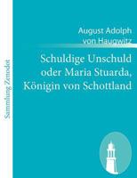 Schuldige Unschuld Oder Maria Stuarda, K Nigin Von Schottland 3843039828 Book Cover
