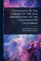 Catalogue Of The Library Of The Lick Observatory Of The University Of California 1024454061 Book Cover