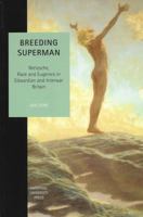 Breeding Superman: Nietzsche, Race and Eugenics in Edwardian and Interwar Britain (Liverpool University Press - Studies in European Regional Cultures) 0853239878 Book Cover