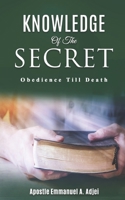 KNOWLEDGE OF THE SECRET: Obedience till death B08CMB7ZD2 Book Cover
