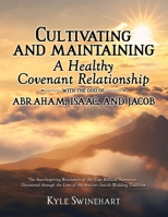 Cultivating and Maintaining a Healthy Covenant Relationship with the God of Abraham, Isaac, and Jacob: The Awe-Inspiring Revelation of the True ... Lens of the Ancient Jewish Wedding Tradition B0F6C29TF7 Book Cover