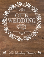 Our Wedding | 2021 Wedding Planner: : Complete Wedding Planning Notebook & Organizer with Checklists, Budget Planner, Worksheets, Journal Pages; Rustic Wedding Engagement Gift 1687807779 Book Cover